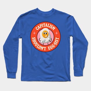 Capitalism Shouldn't Exist - Egg Pun Long Sleeve T-Shirt